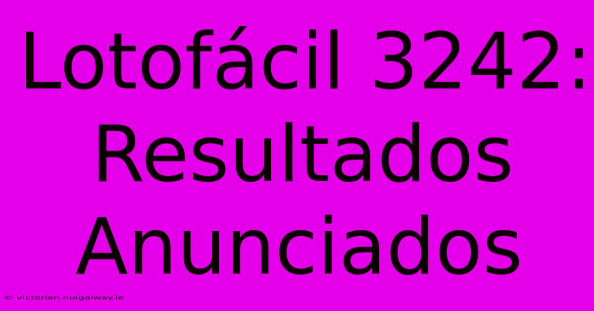 Lotofácil 3242: Resultados Anunciados