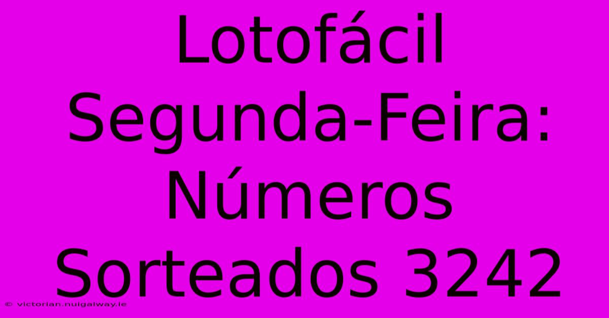 Lotofácil Segunda-Feira: Números Sorteados 3242