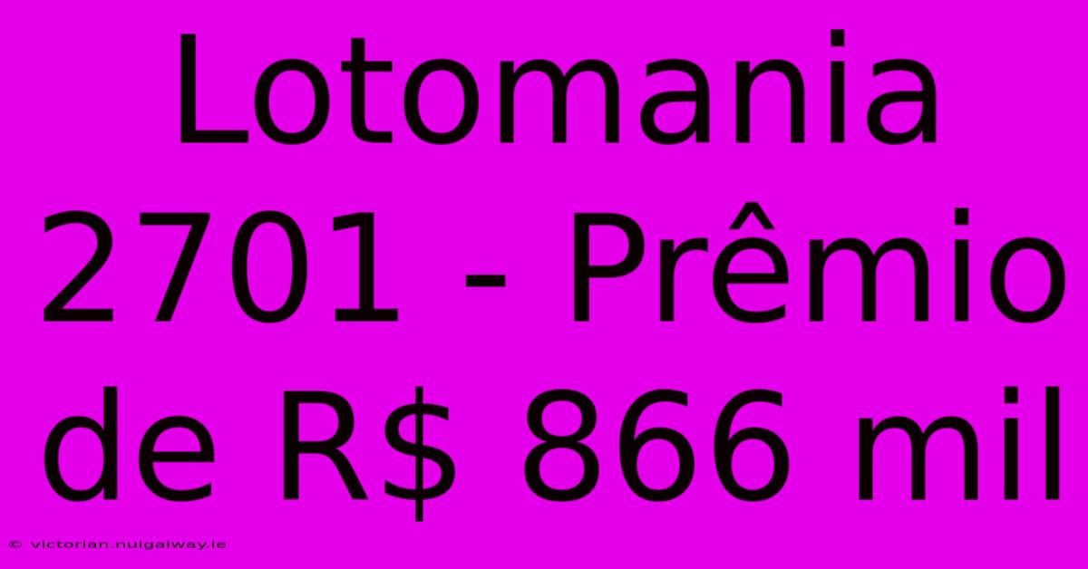 Lotomania 2701 - Prêmio De R$ 866 Mil