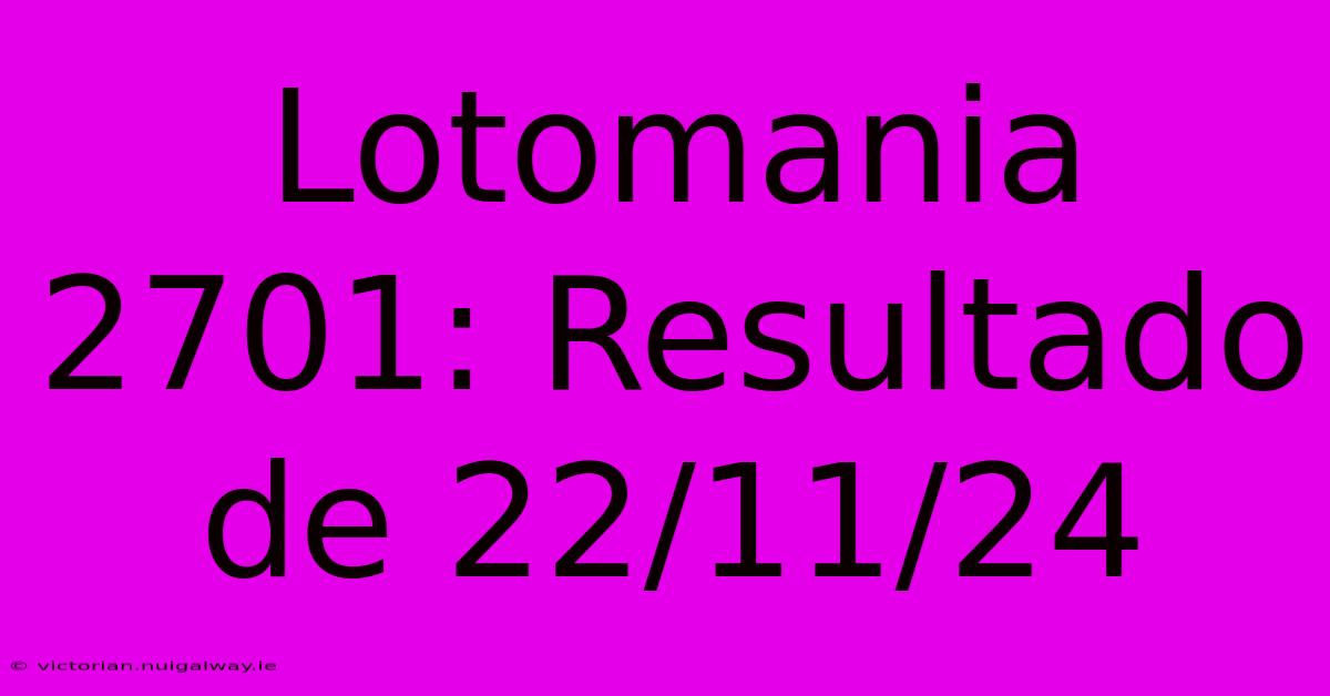 Lotomania 2701: Resultado De 22/11/24