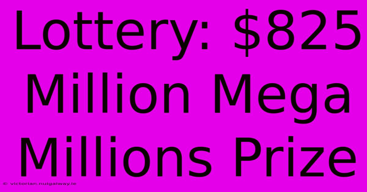 Lottery: $825 Million Mega Millions Prize