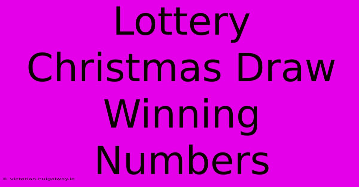 Lottery Christmas Draw Winning Numbers