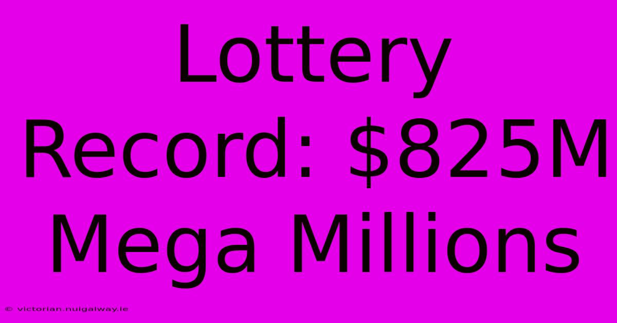 Lottery Record: $825M Mega Millions