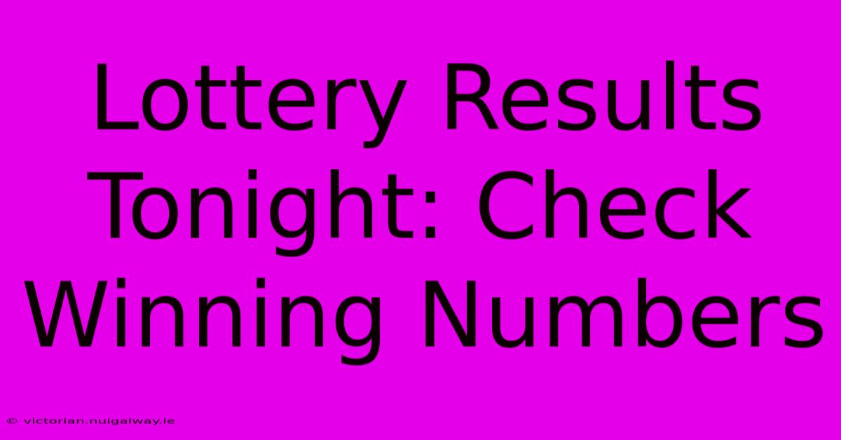 Lottery Results Tonight: Check Winning Numbers