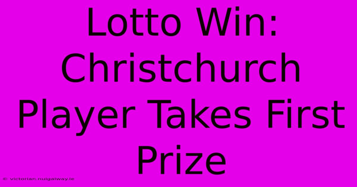 Lotto Win: Christchurch Player Takes First Prize