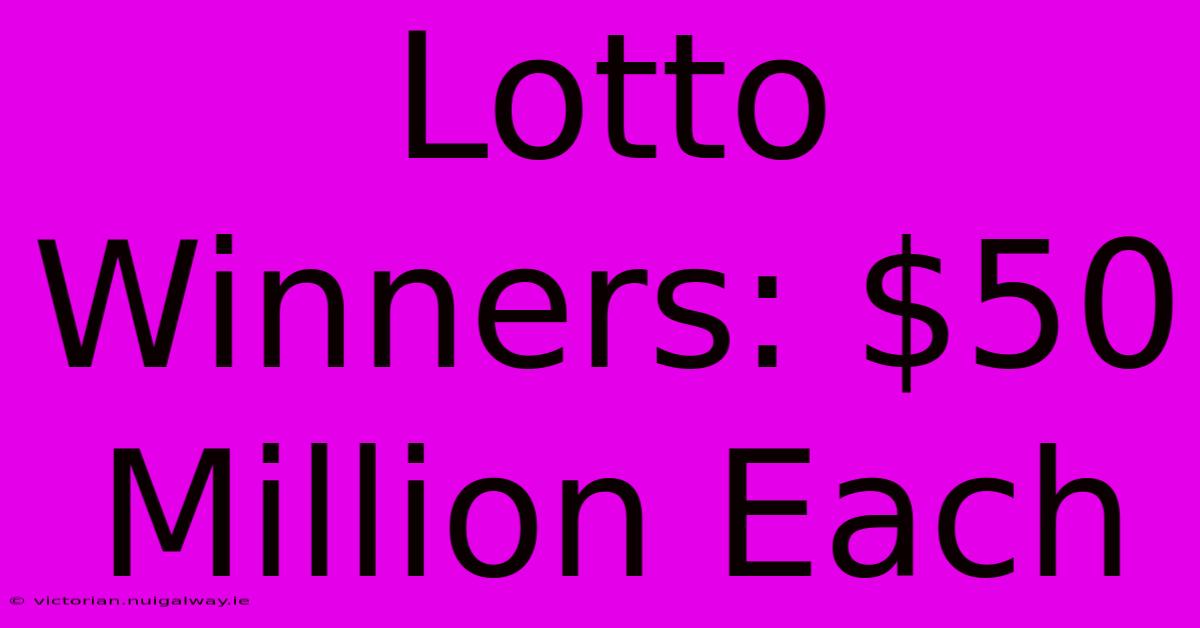 Lotto Winners: $50 Million Each