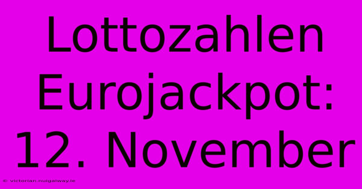 Lottozahlen Eurojackpot: 12. November