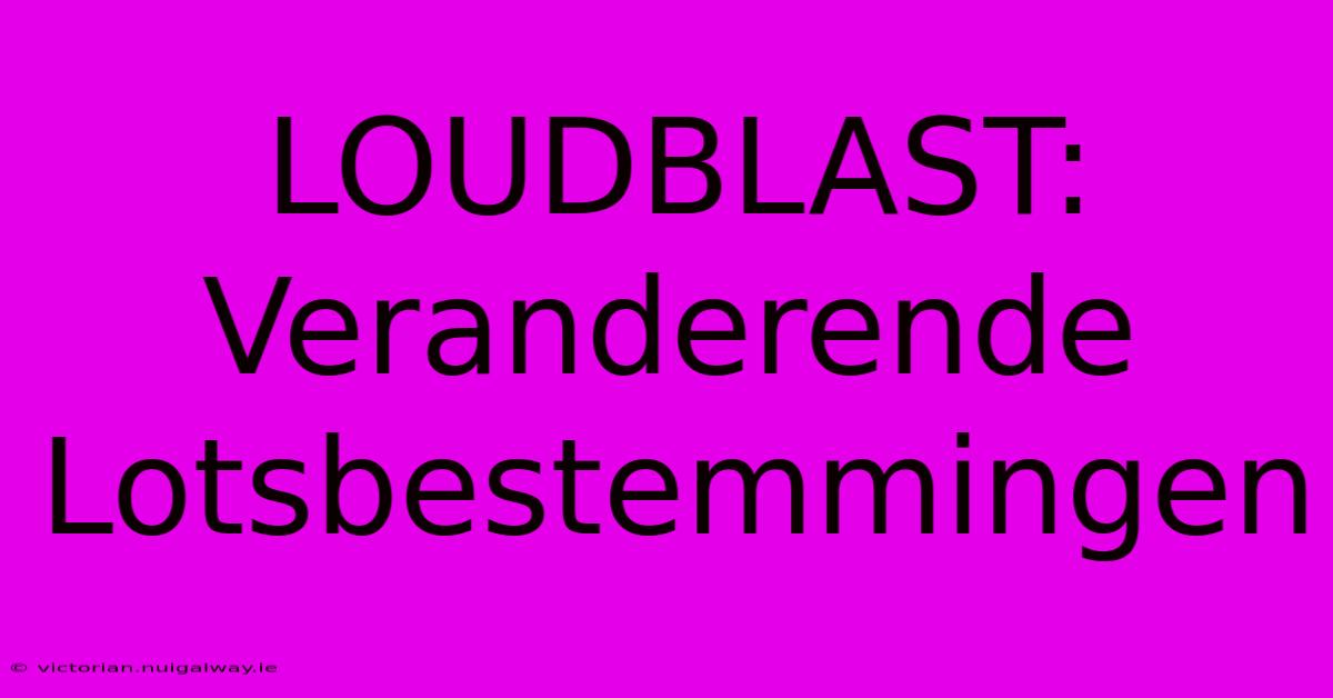 LOUDBLAST: Veranderende Lotsbestemmingen