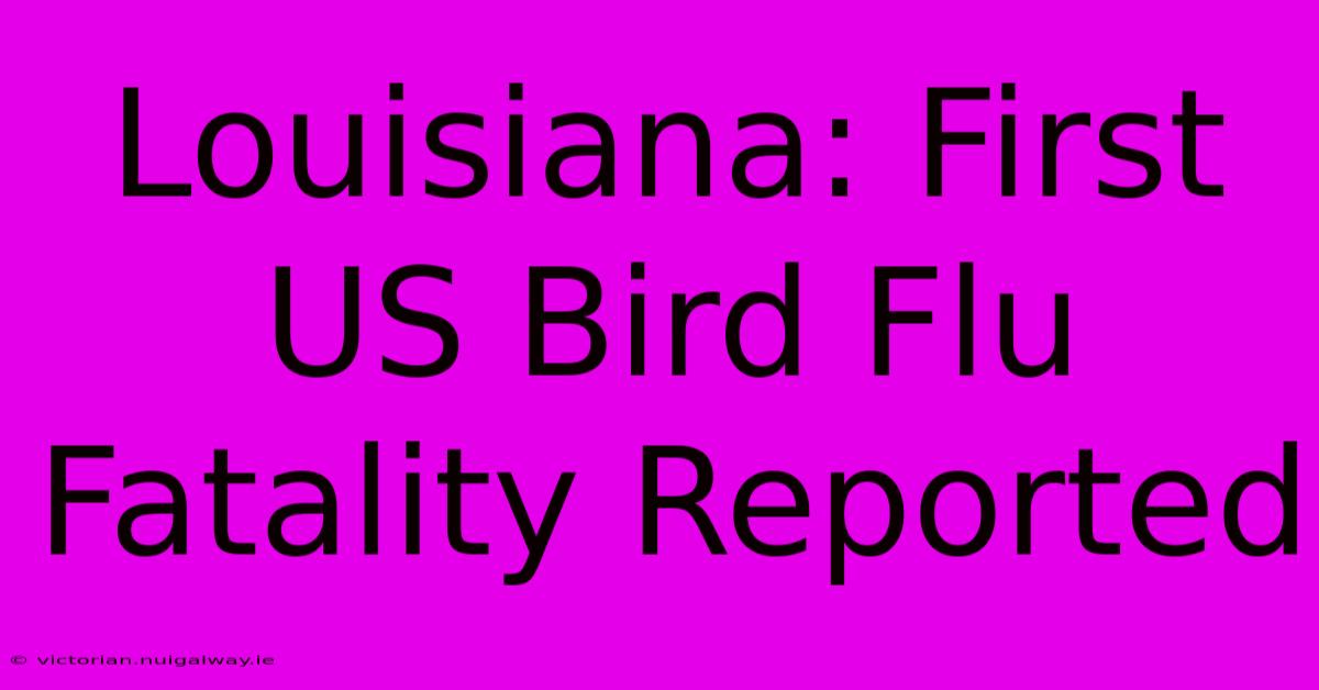 Louisiana: First US Bird Flu Fatality Reported