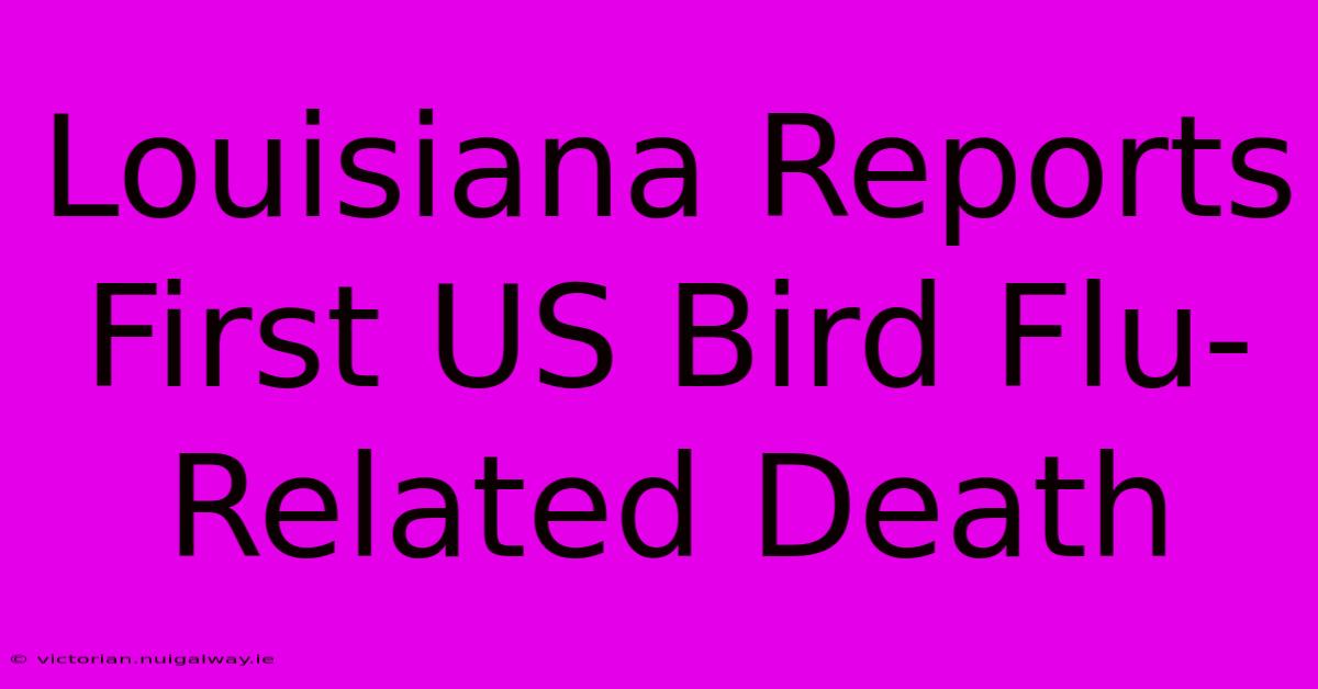 Louisiana Reports First US Bird Flu-Related Death