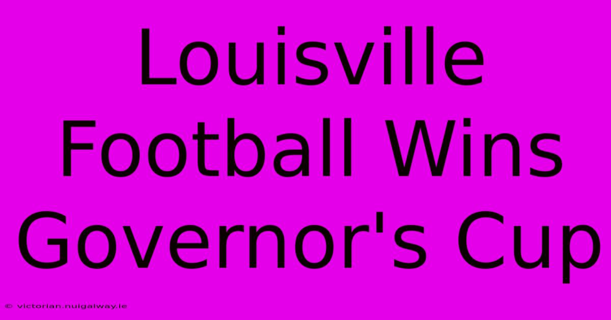 Louisville Football Wins Governor's Cup