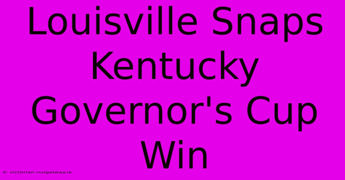 Louisville Snaps Kentucky Governor's Cup Win