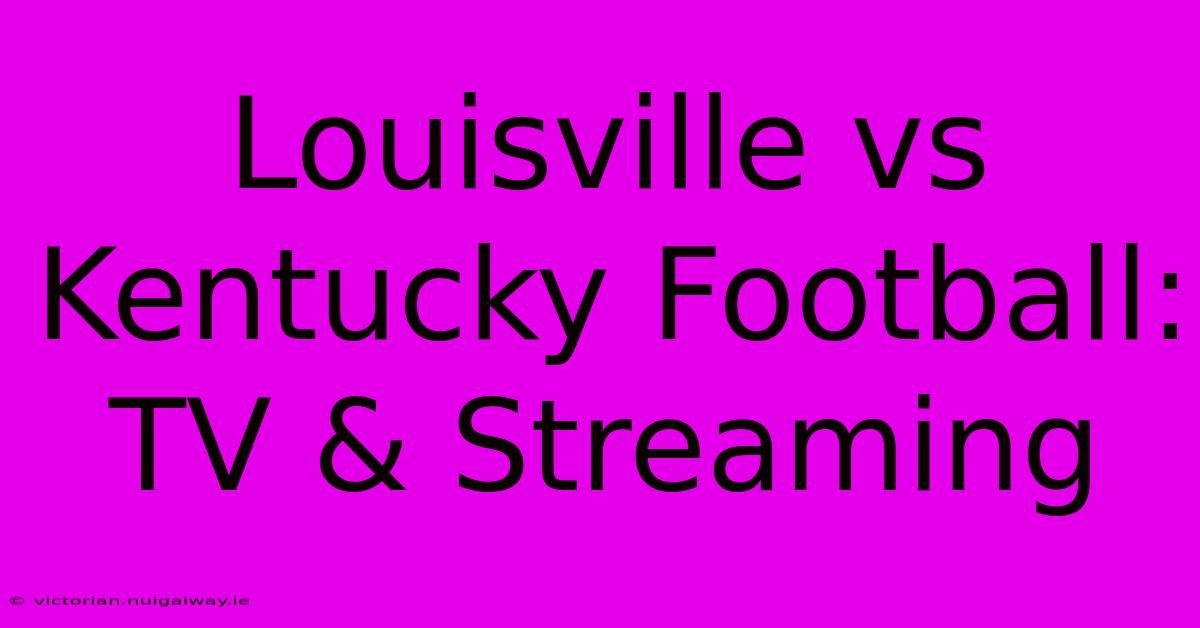 Louisville Vs Kentucky Football: TV & Streaming