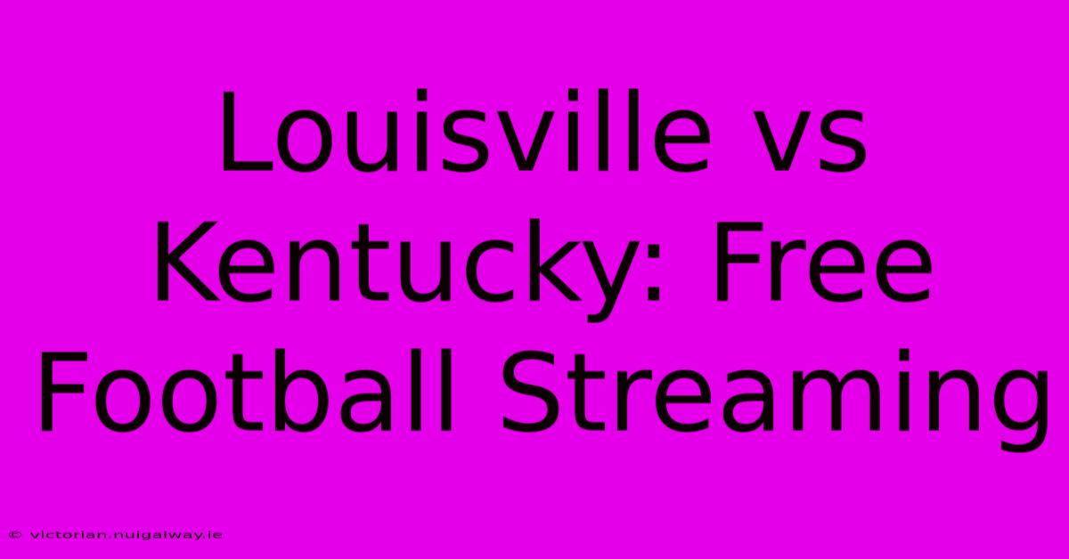 Louisville Vs Kentucky: Free Football Streaming