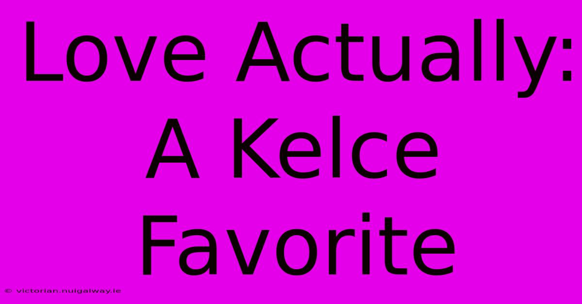 Love Actually: A Kelce Favorite