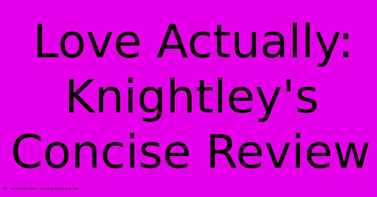 Love Actually: Knightley's Concise Review