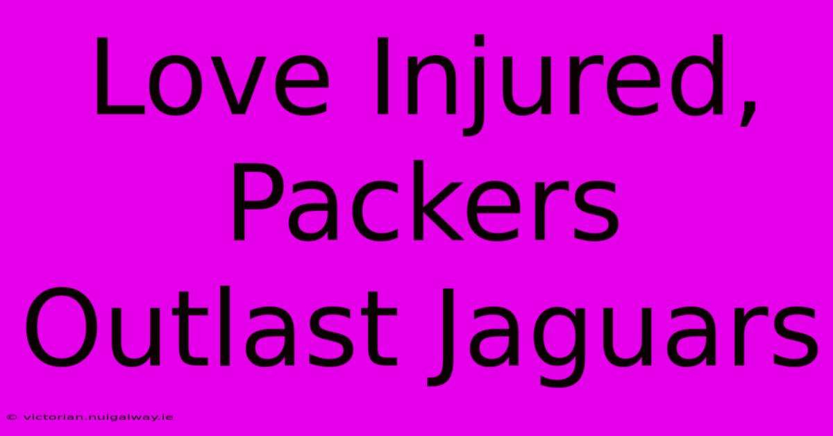 Love Injured, Packers Outlast Jaguars 