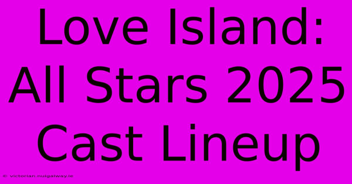 Love Island: All Stars 2025 Cast Lineup