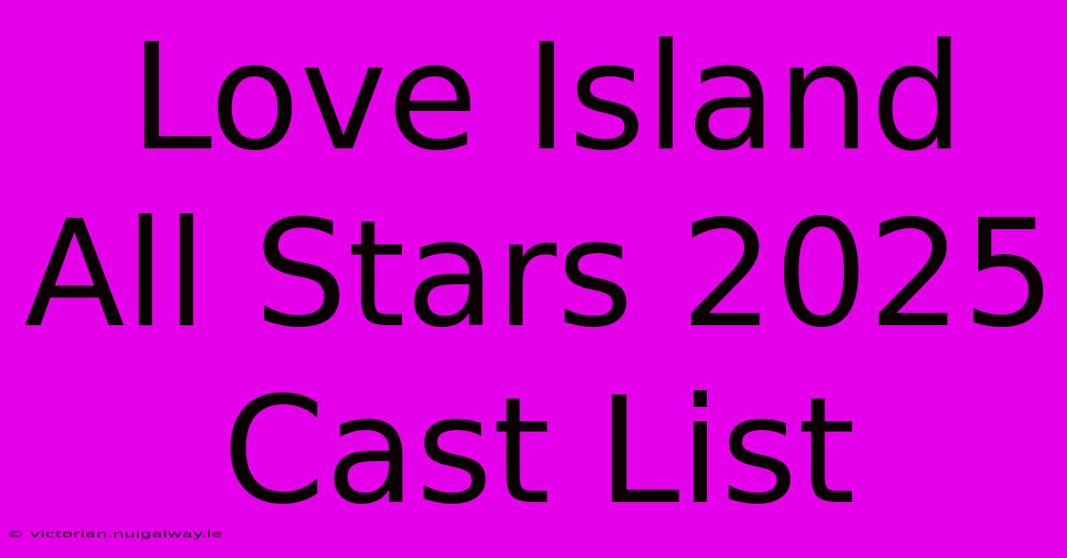 Love Island All Stars 2025 Cast List