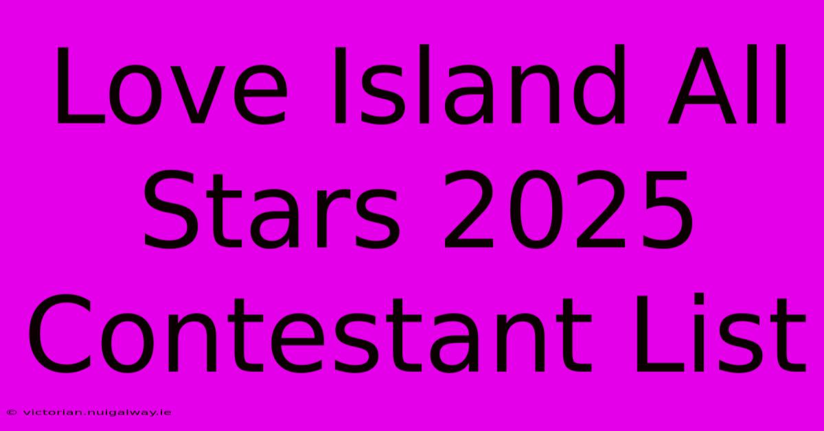 Love Island All Stars 2025 Contestant List