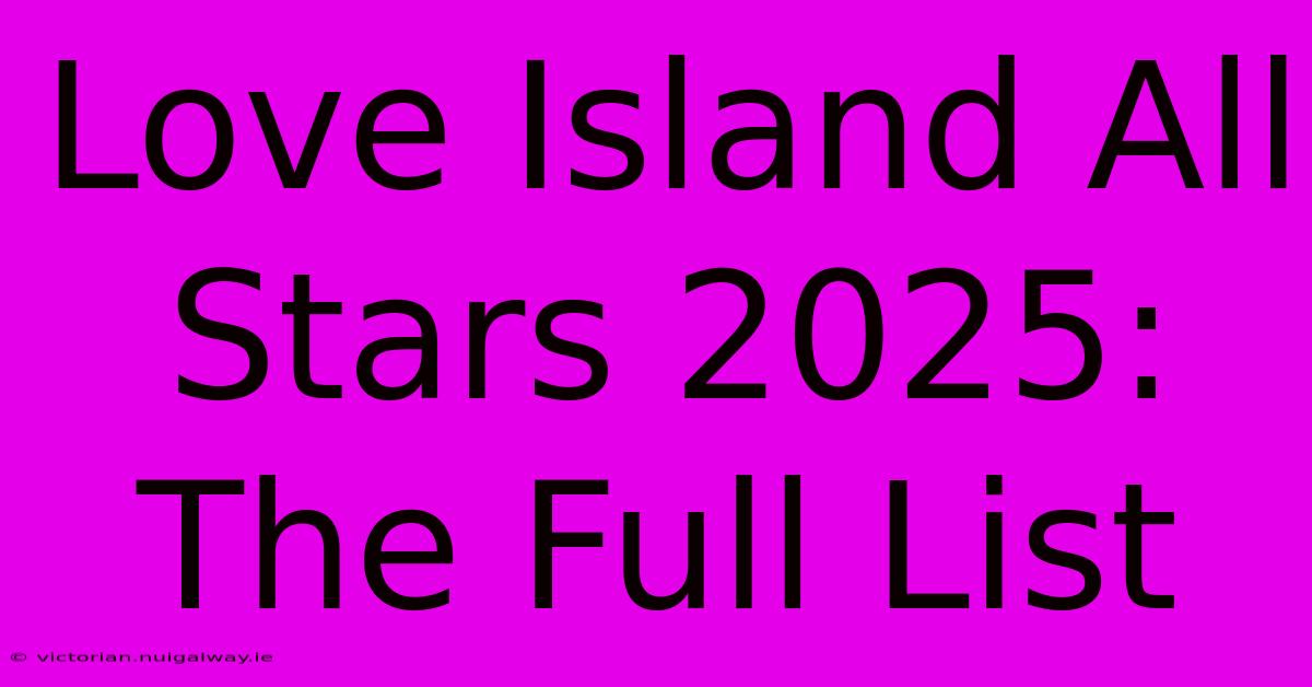 Love Island All Stars 2025: The Full List