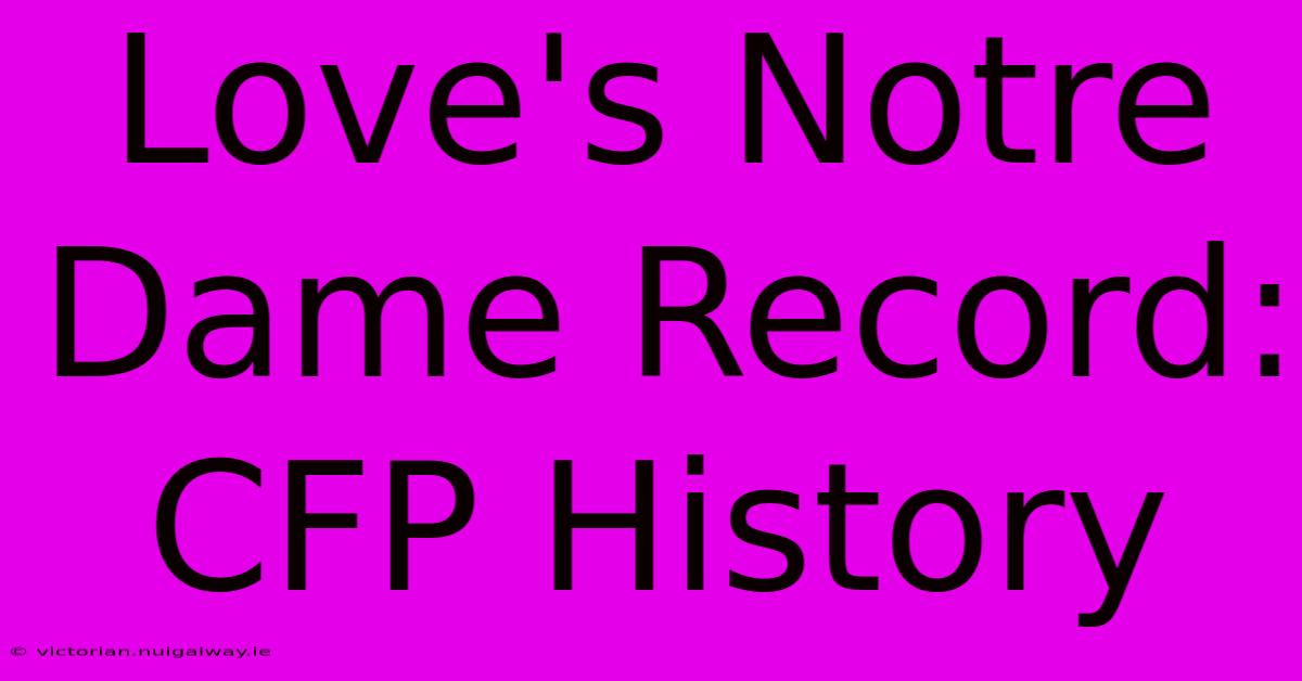 Love's Notre Dame Record: CFP History