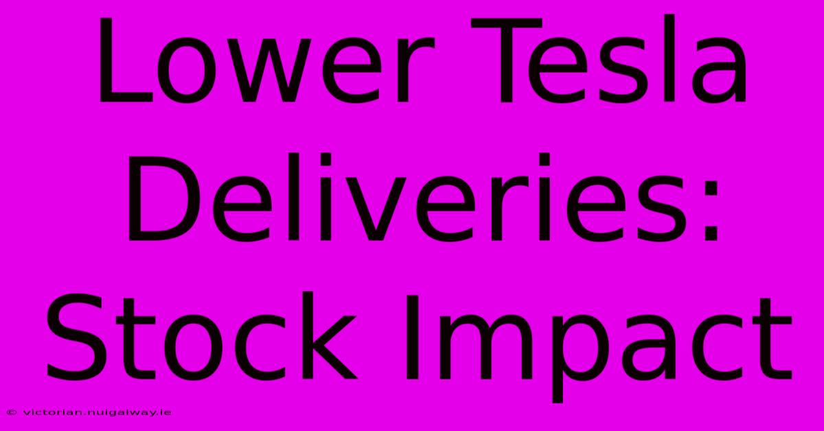 Lower Tesla Deliveries: Stock Impact