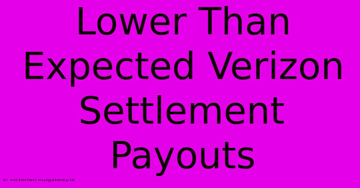 Lower Than Expected Verizon Settlement Payouts