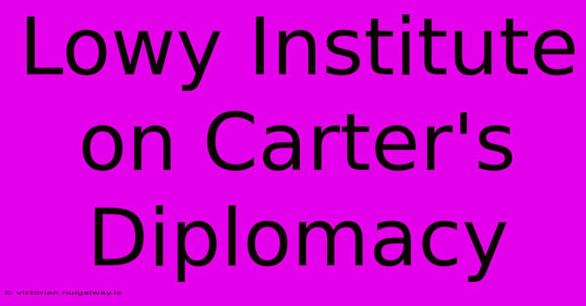 Lowy Institute On Carter's Diplomacy