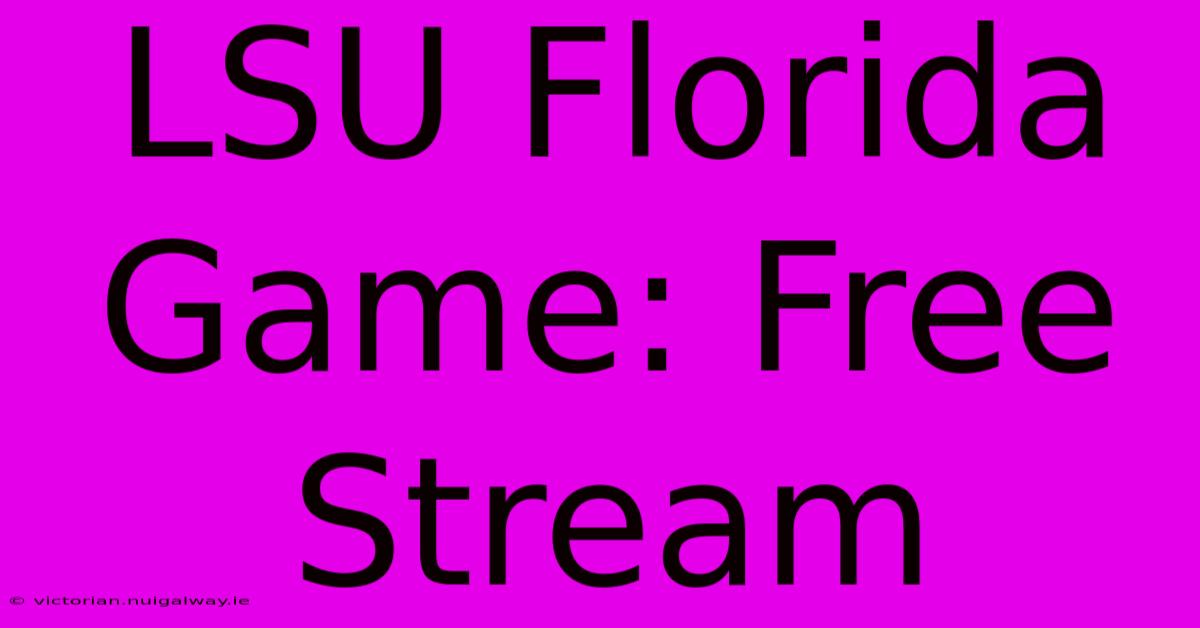 LSU Florida Game: Free Stream