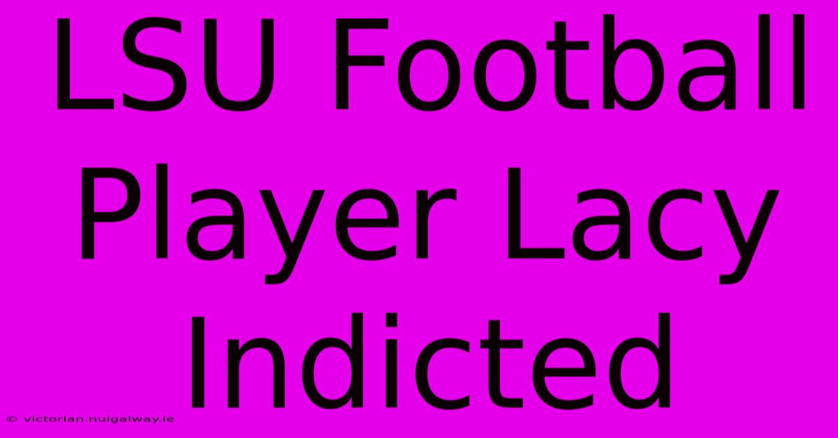 LSU Football Player Lacy Indicted