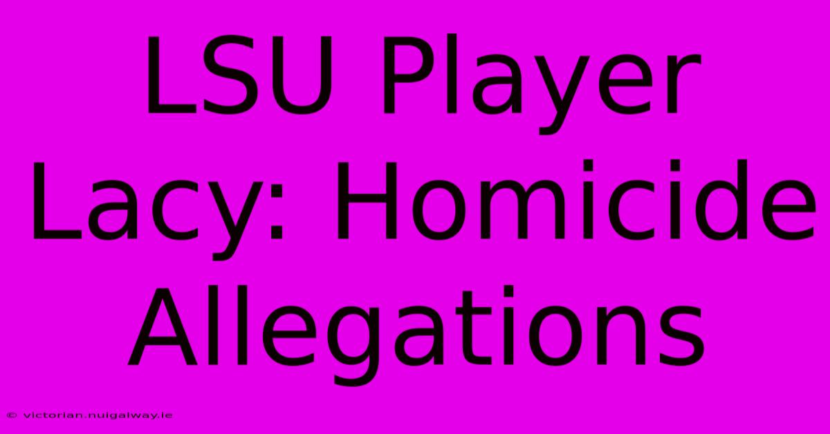 LSU Player Lacy: Homicide Allegations