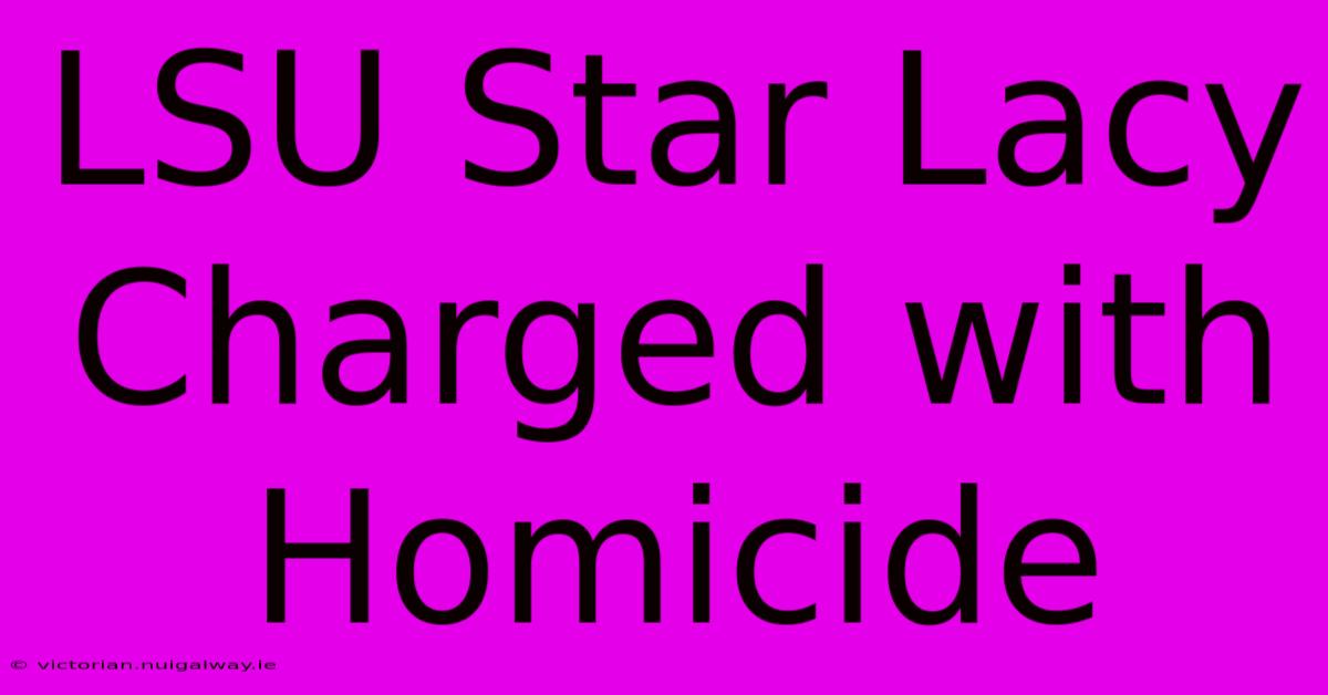 LSU Star Lacy Charged With Homicide