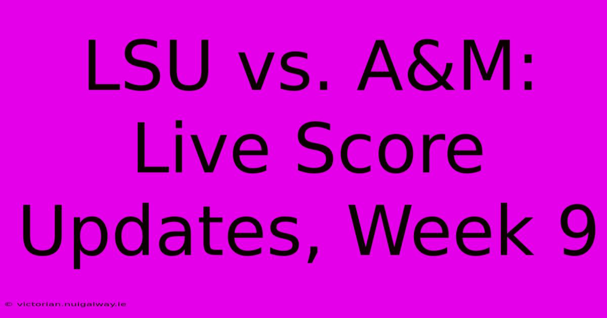 LSU Vs. A&M: Live Score Updates, Week 9