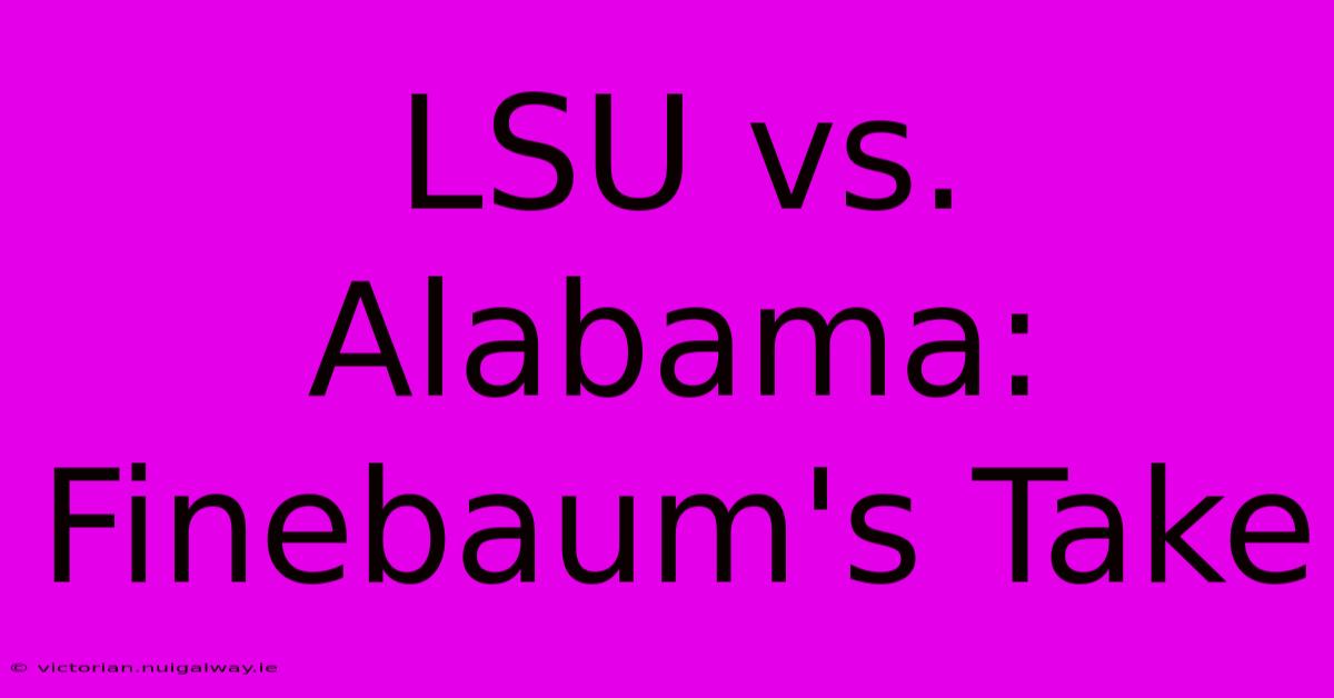 LSU Vs. Alabama: Finebaum's Take