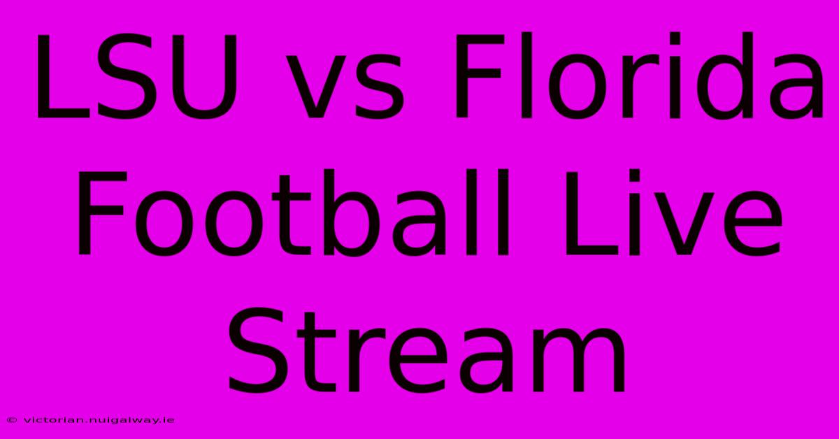 LSU Vs Florida Football Live Stream