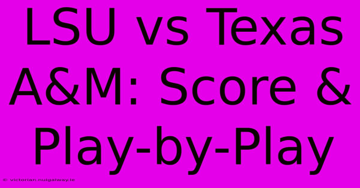 LSU Vs Texas A&M: Score & Play-by-Play