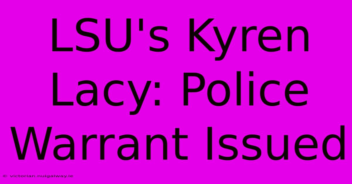 LSU's Kyren Lacy: Police Warrant Issued