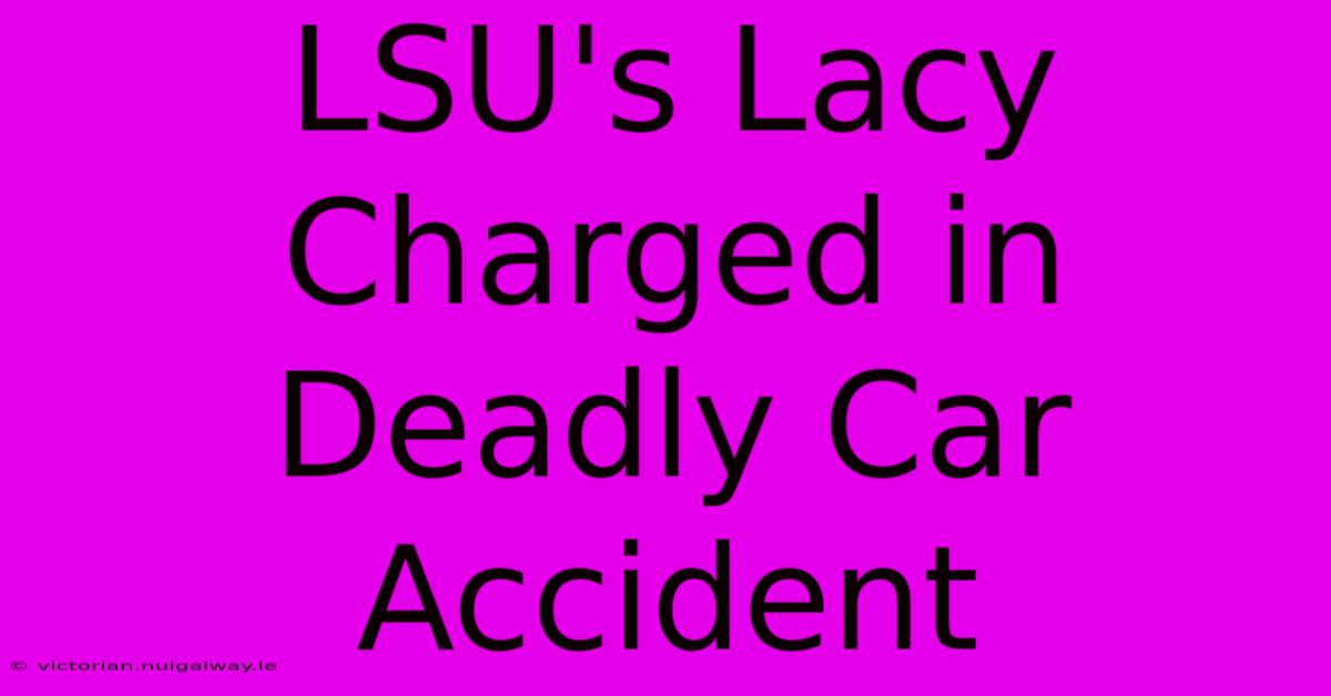 LSU's Lacy Charged In Deadly Car Accident