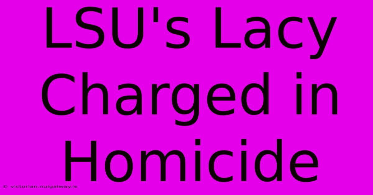 LSU's Lacy Charged In Homicide