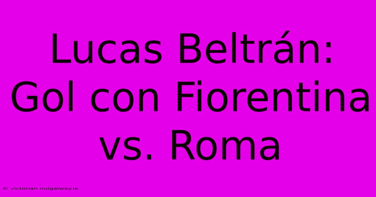 Lucas Beltrán: Gol Con Fiorentina Vs. Roma