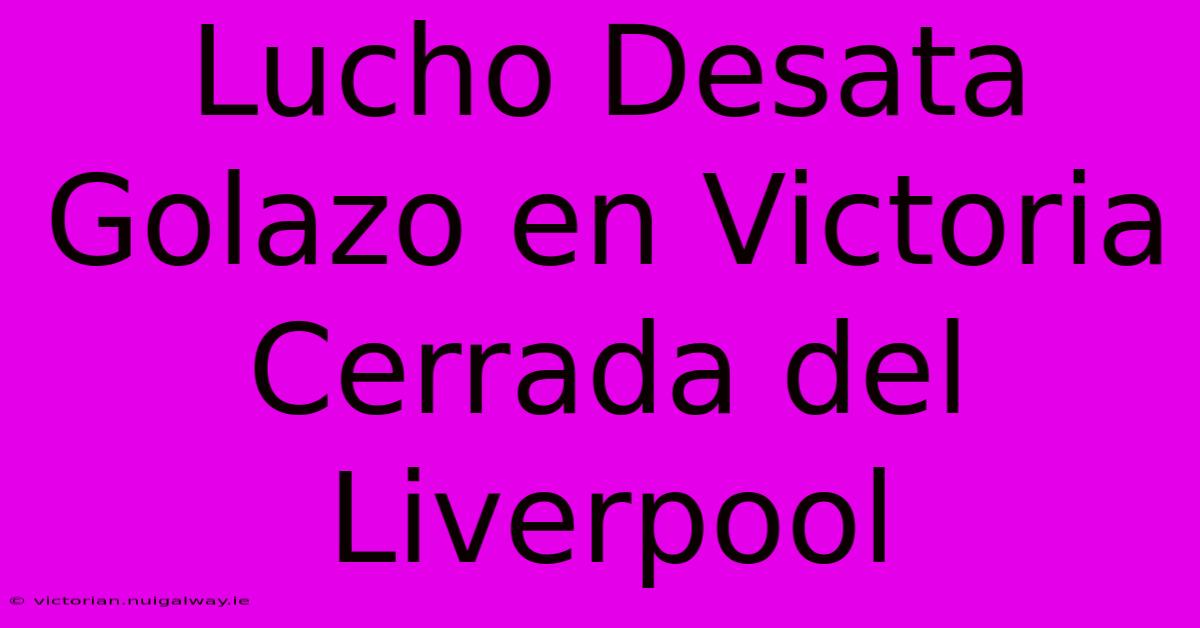 Lucho Desata Golazo En Victoria Cerrada Del Liverpool