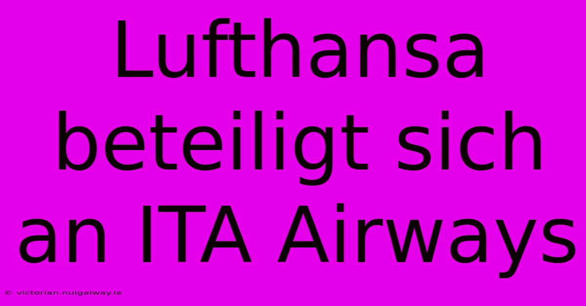 Lufthansa Beteiligt Sich An ITA Airways