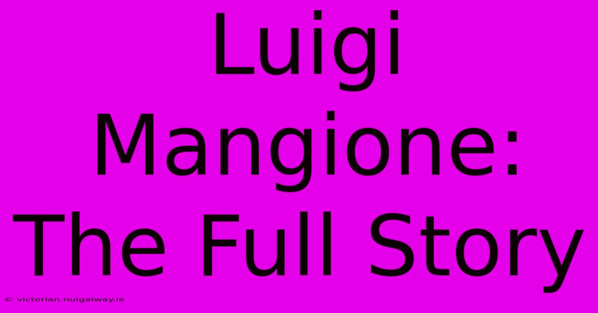 Luigi Mangione: The Full Story