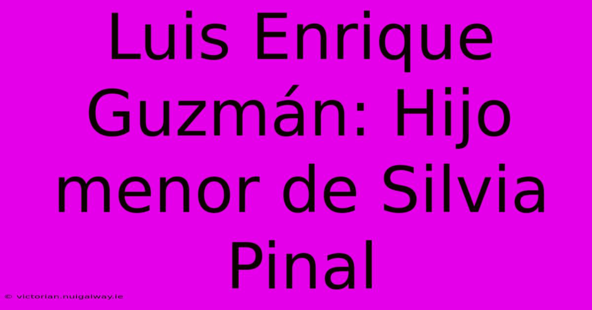 Luis Enrique Guzmán: Hijo Menor De Silvia Pinal