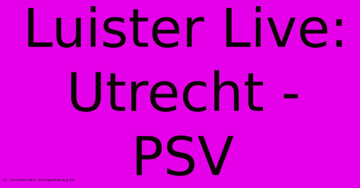 Luister Live: Utrecht - PSV