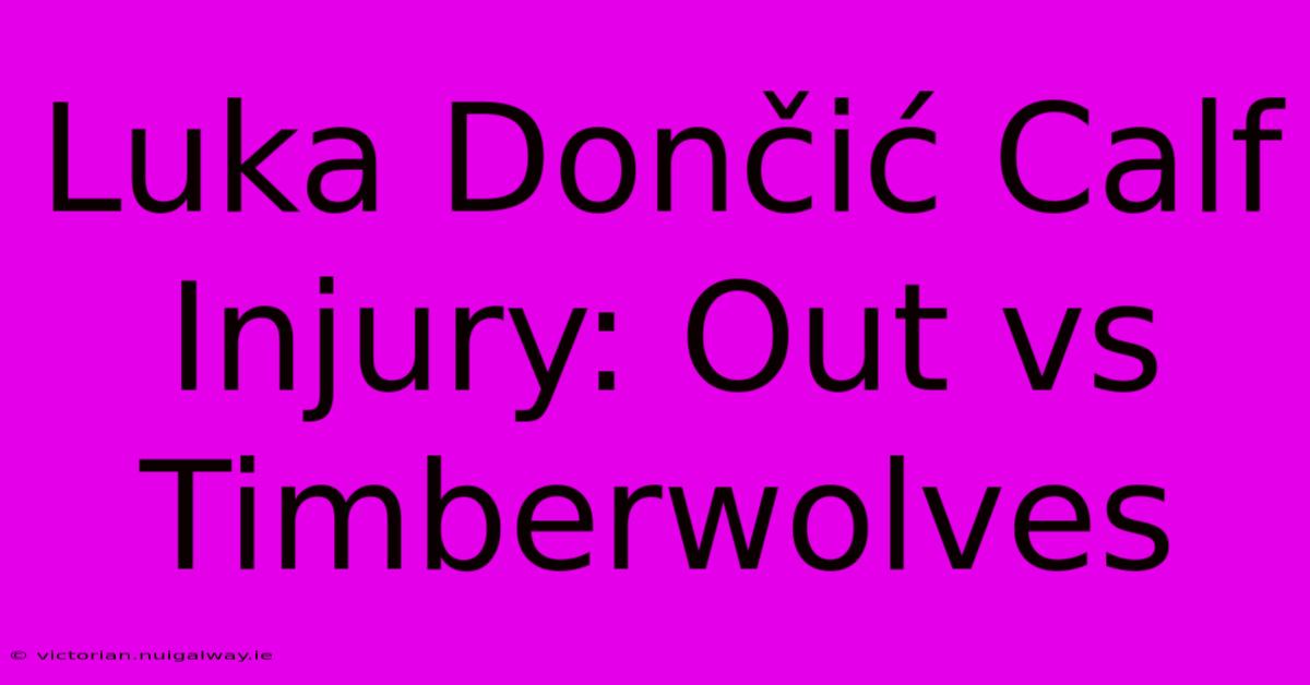 Luka Dončić Calf Injury: Out Vs Timberwolves