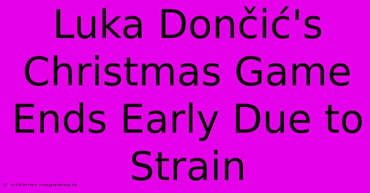 Luka Dončić's Christmas Game Ends Early Due To Strain