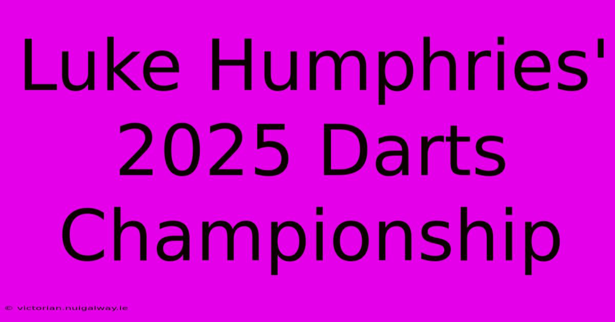 Luke Humphries' 2025 Darts Championship