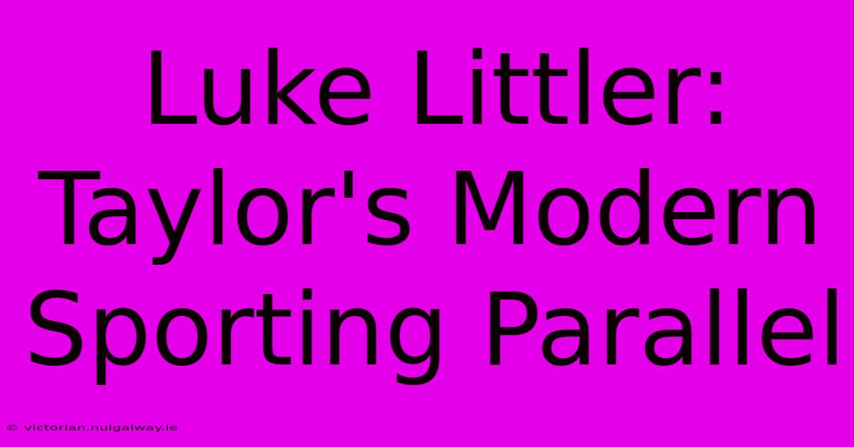 Luke Littler: Taylor's Modern Sporting Parallel